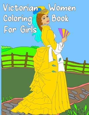 Victorian Women Coloring Book for Girls: Gorgeous Women in Vintage Dresses - Beginner Friendly Designs, Fun for All Ages - Coloring World Books