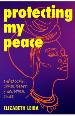 Poza produsului Protecting My Peace: Embracing Inner Beauty and Ancestral Power - Elizabeth Leiba