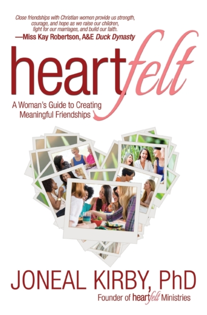 Heartfelt: A Woman's Guide to Creating Meaningful Friendships - Joneal Kirby