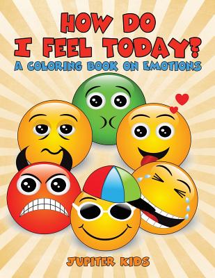 How Do I Feel Today? (A Coloring Book on Emotions) - Jupiter Kids