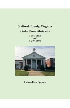 Coperta cărții 'Stafford County, Virginia Order Book Abstracts 1664-1668 and 1689-1690 - Ruth Sparacio'