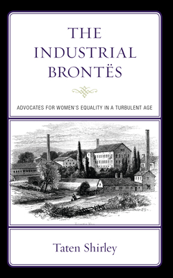 The Industrial Bronts: Advocates for Women's Equality in a Turbulent Age - Taten Shirley