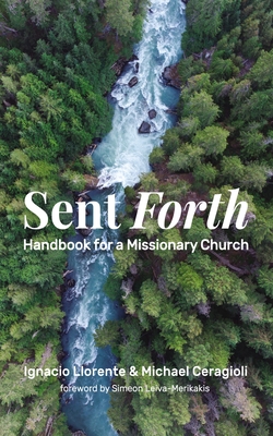 Sent Forth: Handbook for a Missionary Church - Ignacio Llorente