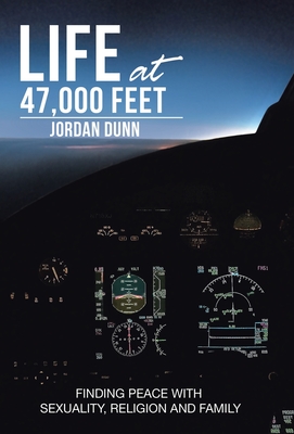 Life at 47,000 Feet: Finding Peace with Sexuality, Religion and Family - Jordan Dunn