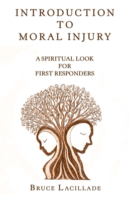 Introduction to Moral Injury: A Spiritual Look for First Responders - Bruce Lacillade