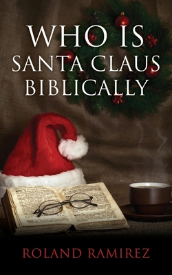Who is Santa Claus Biblically - Roland Ramirez