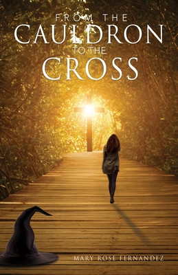 From the Cauldron to the Cross - Mary Rose Fernandez