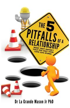 Coperta cărții 'The 5 pitfalls of a Relationship: What they haven't told you why your love life stinks - La Grande Mason'