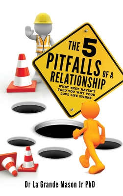 Coperta cărții 'The 5 pitfalls of a Relationship: What they haven't told you why your love life stinks - La Grande Mason'