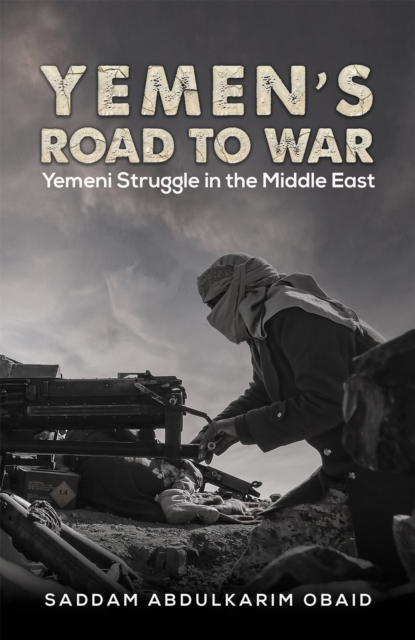 Yemen's Road to War - Saddam Abdulkarim Obaid