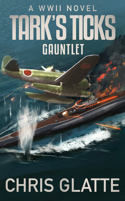 Tark's Ticks Gauntlet: A WWII Novel - Chris Glatte