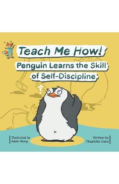 Poza produsului Teach Me How! Penguin Learns the Skill of Self-Discipline (Teach Me How! Children's Series) - Charlotte Dane