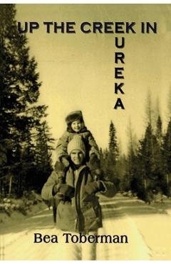 Coperta cărții 'Up the Creek in Eureka - Bea Toberman'