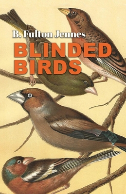 Blinded Birds - B. Fulton Jennes