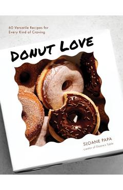 Coperta cărții 'Donut Love: 60 Versatile Recipes for Every Kind of Craving - Sloane Papa'
