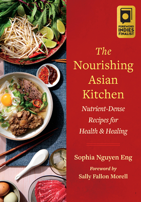 The Nourishing Asian Kitchen: Nutrient-Dense Recipes for Health and Healing - Sophia Nguyen Eng