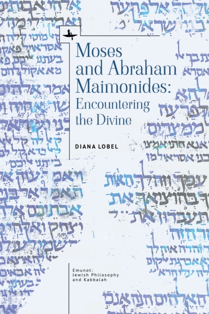 Moses and Abraham Maimonides: Encountering the Divine - Diana Lobel