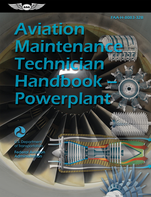 Aviation Maintenance Technician Handbook--Powerplant (2023): Faa-H-8083-32b - Federal Aviation Administration (faa)