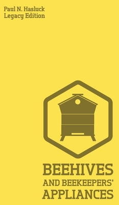 Coperta cărții 'Beehives And Bee Keepers' Appliances (Legacy Edition): A Practical Manual For Handmade Bee Hives, Wax And Honey'
