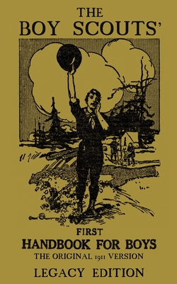 The Boy Scouts' First Handbook For Boys (Legacy Edition): The Original 1911 Version - Doublebit Press