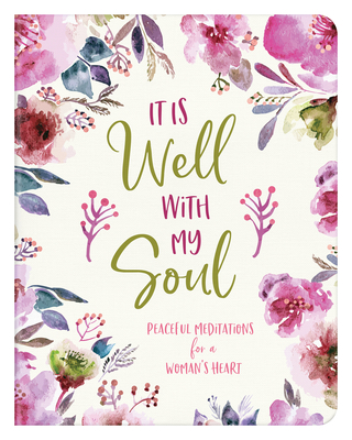 Coperta cărții 'It Is Well with My Soul: Peaceful Meditations for a Woman's Heart - Carey Scott'