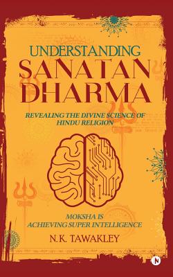 Understanding Sanatan Dharma: Revealing the Divine Science of Hindu Religion - N. K. Tawakley
