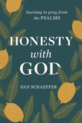 Honesty with God: Learning to Pray from the Psalms - Dan Schaeffer