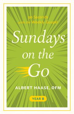 Coperta cărții 'Sundays on the Go Year B: 90 Seconds with the Weekly Gospel - Albert Haase'