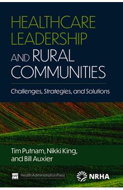 Coperta cărții 'Healthcare Leadership and Rural Communities: Challenges, Strategies, and Solutions - Bill Auxier'