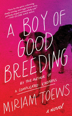A Boy of Good Breeding - Miriam Toews