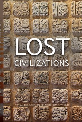 Lost Civilizations: Reveal the Secrets of Yesterday's World - Publications International Ltd