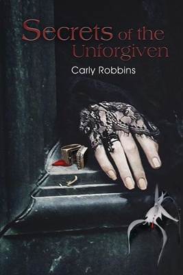 Secrets of the Unforgiven - Carly Robbins