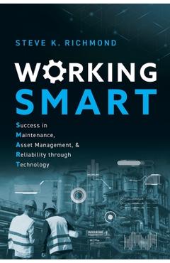 Coperta cărții 'Working SMART: Success in Maintenance, Asset Management, and Reliability through Technology - Steve K. Richmond'