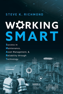 Coperta cărții 'Working SMART: Success in Maintenance, Asset Management, and Reliability through Technology - Steve K. Richmond'