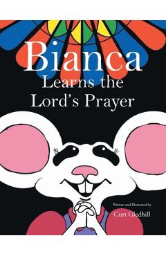 Coperta cărții 'Bianca Learns the Lord's Prayer - Curt Gledhill'