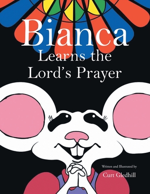 Coperta cărții 'Bianca Learns the Lord's Prayer - Curt Gledhill'