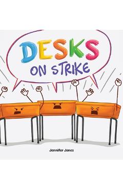 Coperta cărții 'Desks on Strike: A Funny, Rhyming, Read Aloud About Being Responsible With School Supplies - Jennifer Jones'