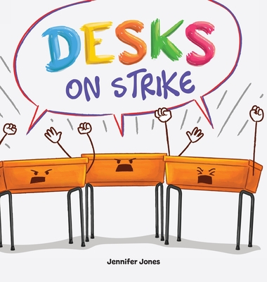 Desks on Strike: A Funny, Rhyming, Read Aloud About Being Responsible With School Supplies - Jennifer Jones