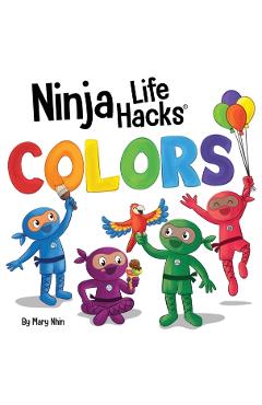 Coperta cărții 'Ninja Life Hacks COLORS: Perfect Children's Book for Babies, Toddlers, Preschool About Colors - Mary Nhin'