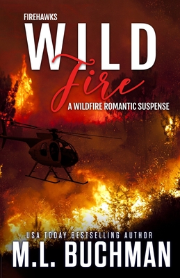 Wild Fire: a Firefighter romantic suspense - M. L. Buchman