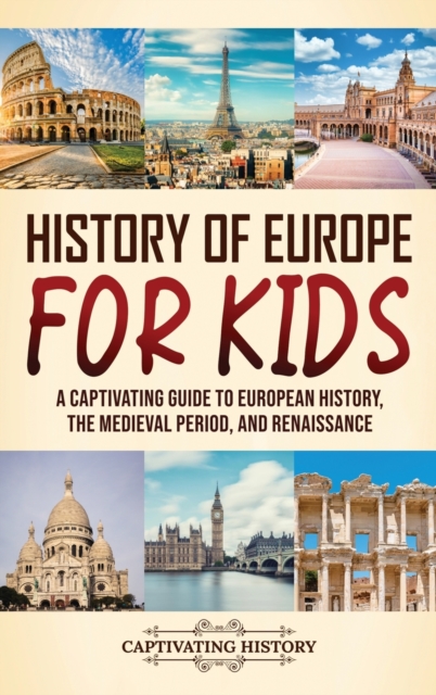 History of Europe for Kids: A Captivating Guide to European History, the Medieval Period, and Renaissance - Captivating History