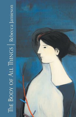 The Body of All Things - Rebecca Jamieson