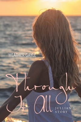 Through It All: Jullian's Story - Heather Gayle