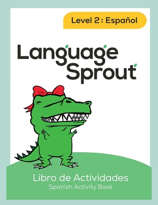 Coperta cărții 'Language Sprout Spanish Workbook: Level Two - Rebecca Wilson Schwengber'