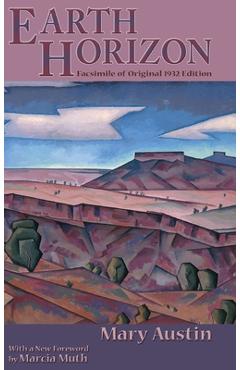 Coperta cărții 'Earth Horizon: Facsimile of Original 1932 Edition - Mary Austin'
