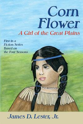 Coperta cărții 'Corn Flower: A Girl of the Great Plains, First in a Fiction Series Based on the Four Seasons - James D. Lester'