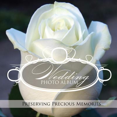 Wedding Photo Album: Preserving Precious Memories - Speedy Publishing Llc