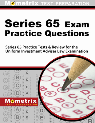 Series 65 Exam Practice Questions: Series 65 Practice Tests & Review for the Uniform Investment Adviser Law Examination - Mometrix Financial Industry Certificatio