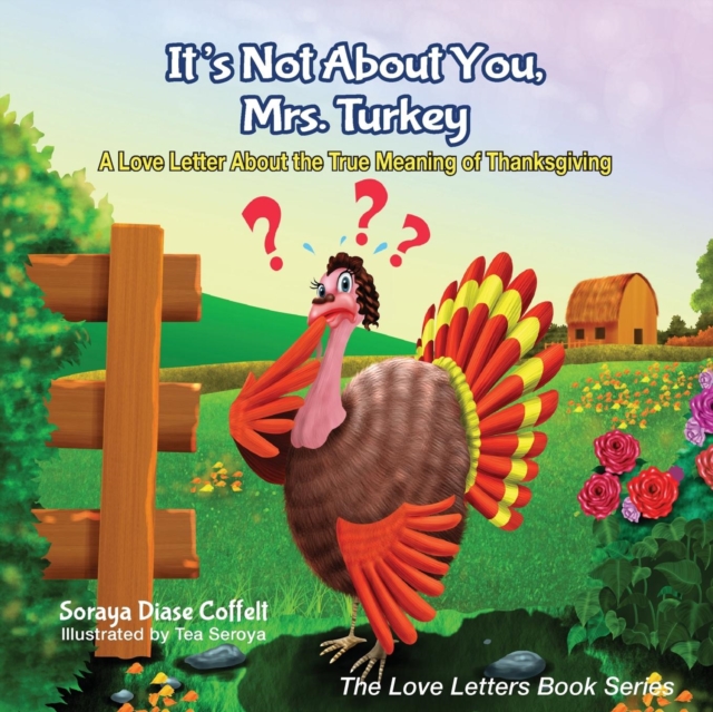 It's Not about You, Mrs. Turkey: A Love Letter about the True Meaning of Thanksgiving - Soraya Diase Coffelt