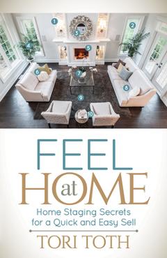 Coperta cărții 'Feel at Home: Home Staging Secrets for a Quick and Easy Sell - Tori Toth'